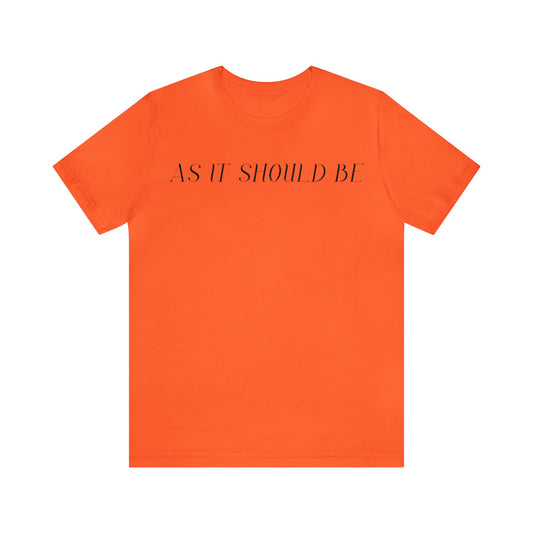 As It Should Be...Unisex Short Sleeve Tee