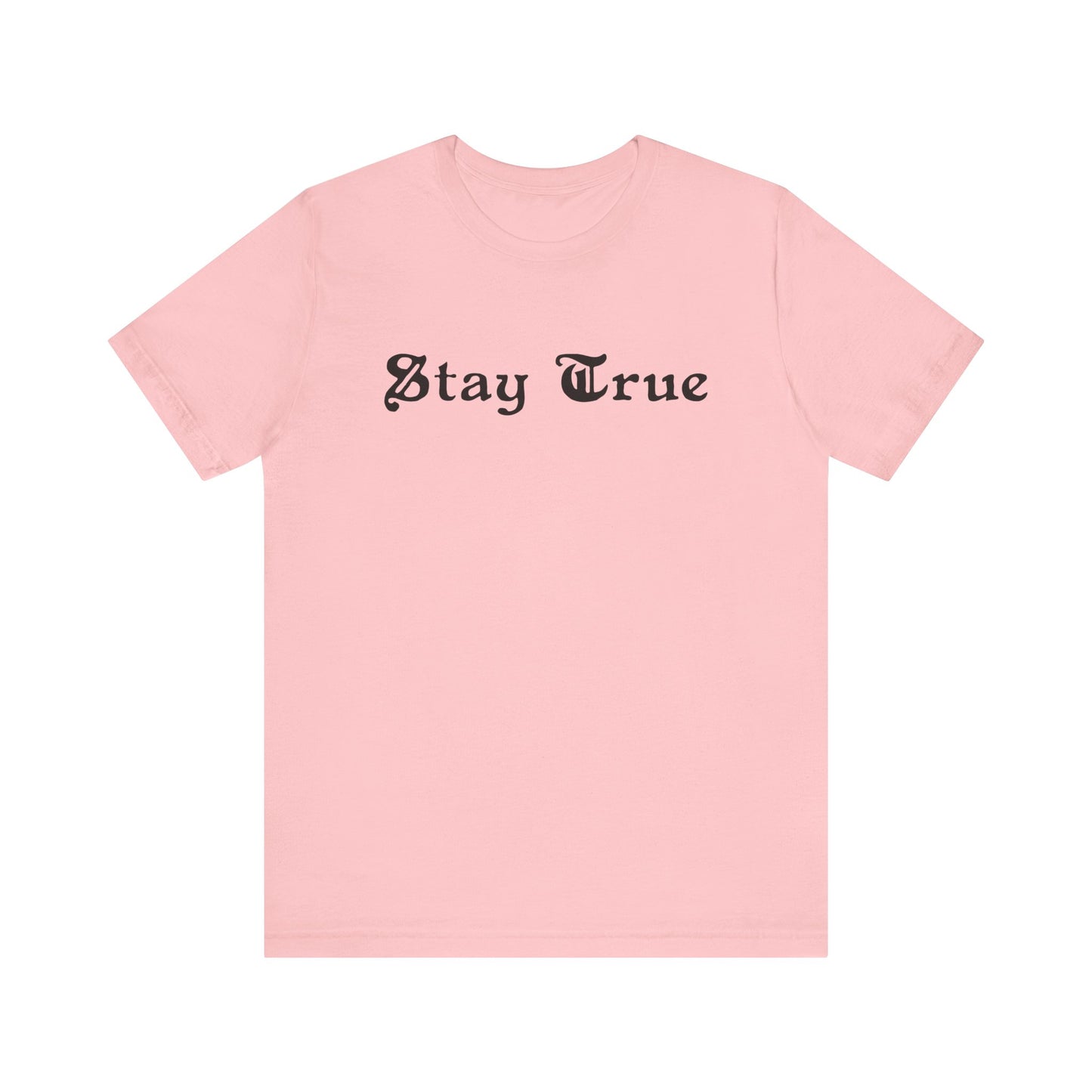 Stay True. Unisex Jersey Short Sleeve Tee