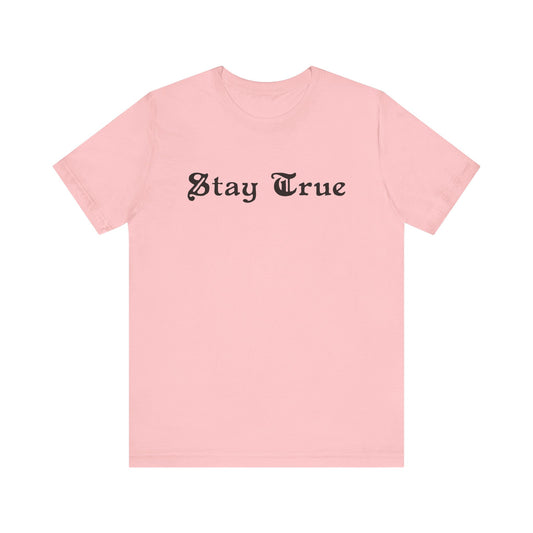 Stay True. Unisex Jersey Short Sleeve Tee