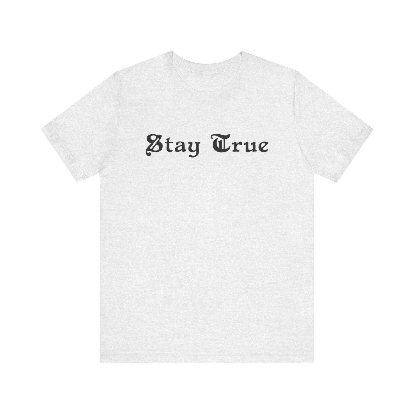 Stay True. Unisex Jersey Short Sleeve Tee