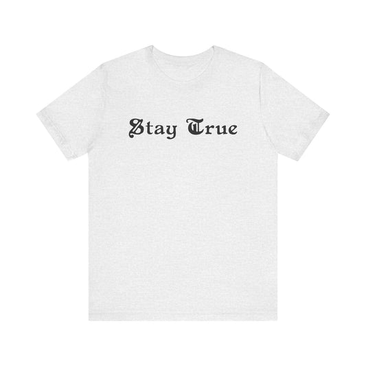 Stay True. Unisex Jersey Short Sleeve Tee